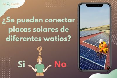¿Se pueden conectar placas solares de diferentes watios?